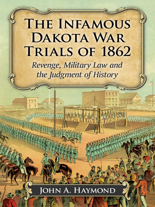 Title details for The Infamous Dakota War Trials of 1862 by John A. Haymond - Available